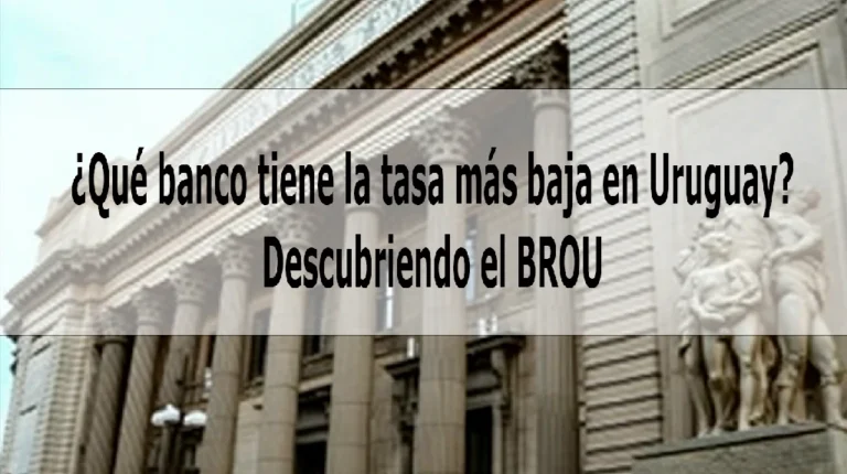 ¿Qué banco tiene la tasa más baja en Uruguay? Descubriendo el BROU